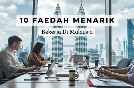 faedah bekerja di malaysia